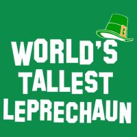 World's Tallest Leprechaun Funny St Patricks Day Premium T-Shirt