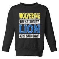 Wolverine On Saturday Lion On Sunday Detroit Toddler Sweatshirt