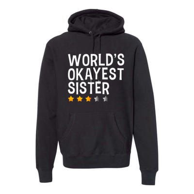 Worlds Okayest Sister Funny Sister Premium Hoodie