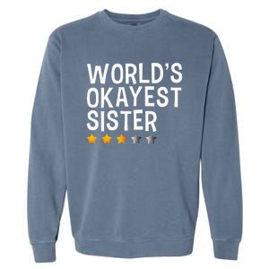 Worlds Okayest Sister Funny Sister Garment-Dyed Sweatshirt