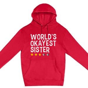 Worlds Okayest Sister Funny Sister Premium Pullover Hoodie