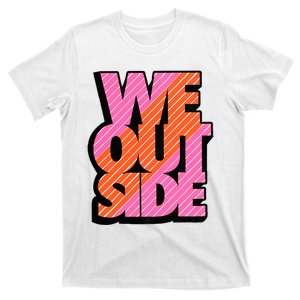 We Out Side Retro Perfect Trending Matching Sneaker Outfit Gidt Idea T-Shirt