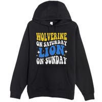 Wolverine On Saturday Funny Lion On Sunday Premium Pullover Hoodie