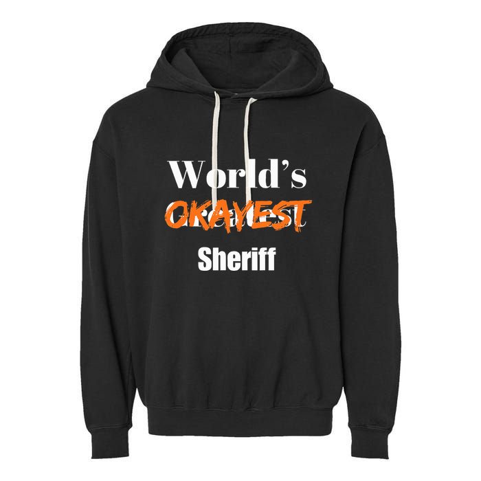 World Okayest Sheriff Sheriffs Sarcasm Sarcastic Humor Garment-Dyed Fleece Hoodie