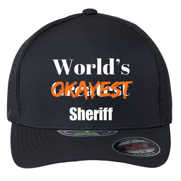 World Okayest Sheriff Sheriffs Sarcasm Sarcastic Humor Flexfit Unipanel Trucker Cap