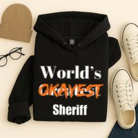 World Okayest Sheriff Sheriffs Sarcasm Sarcastic Humor Hoodie