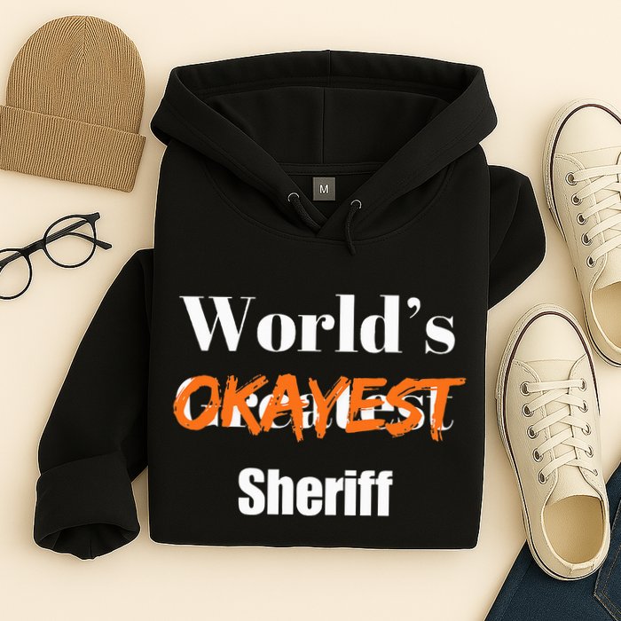 World Okayest Sheriff Sheriffs Sarcasm Sarcastic Humor Hoodie