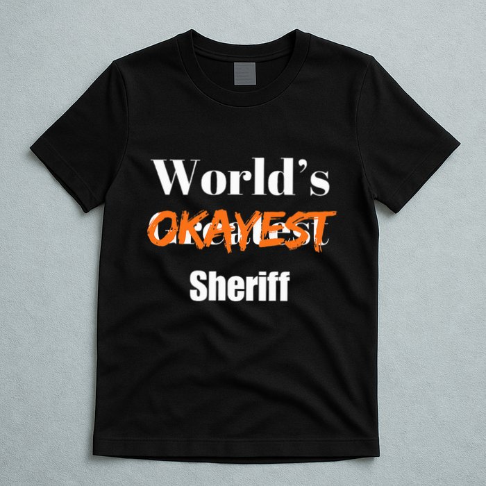 World Okayest Sheriff Sheriffs Sarcasm Sarcastic Humor T-Shirt