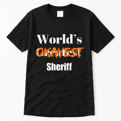 World Okayest Sheriff Sheriffs Sarcasm Sarcastic Humor Tall T-Shirt