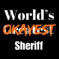 World Okayest Sheriff Sheriffs Sarcasm Sarcastic Humor Poster