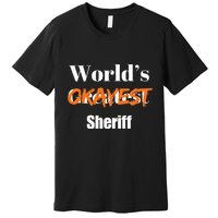 World Okayest Sheriff Sheriffs Sarcasm Sarcastic Humor Premium T-Shirt