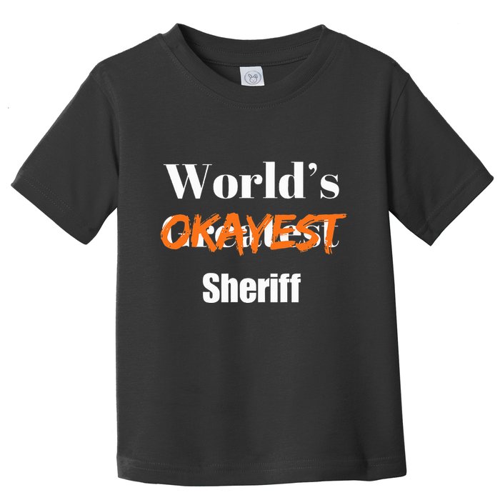 World Okayest Sheriff Sheriffs Sarcasm Sarcastic Humor Toddler T-Shirt