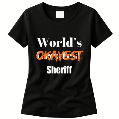 World Okayest Sheriff Sheriffs Sarcasm Sarcastic Humor Womens T-Shirt
