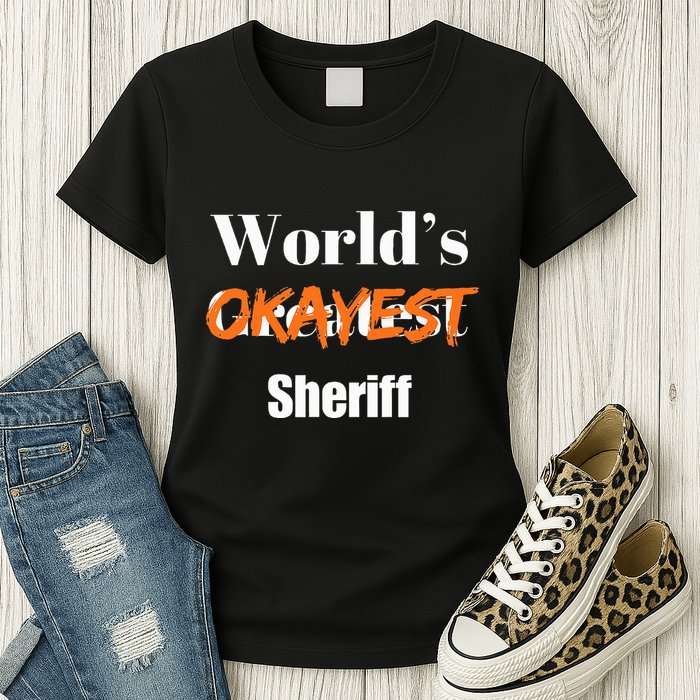 World Okayest Sheriff Sheriffs Sarcasm Sarcastic Humor Womens T-Shirt