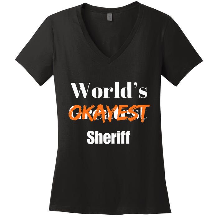 World Okayest Sheriff Sheriffs Sarcasm Sarcastic Humor Women's V-Neck T-Shirt
