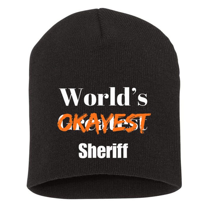World Okayest Sheriff Sheriffs Sarcasm Sarcastic Humor Short Acrylic Beanie