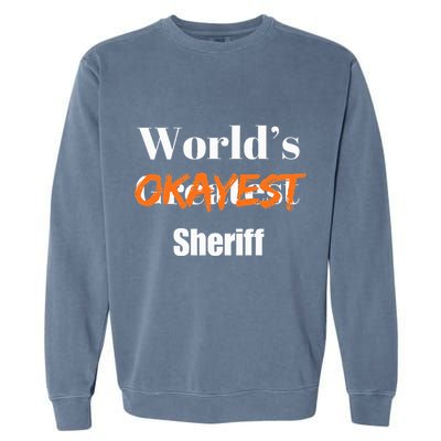 World Okayest Sheriff Sheriffs Sarcasm Sarcastic Humor Garment-Dyed Sweatshirt