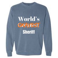 World Okayest Sheriff Sheriffs Sarcasm Sarcastic Humor Garment-Dyed Sweatshirt
