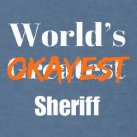 World Okayest Sheriff Sheriffs Sarcasm Sarcastic Humor Garment-Dyed Sweatshirt