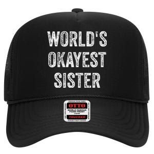 World's Okayest Sister Funny Sarcastic Sisterly Lovely Quote High Crown Mesh Back Trucker Hat