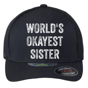 World's Okayest Sister Funny Sarcastic Sisterly Lovely Quote Flexfit Unipanel Trucker Cap