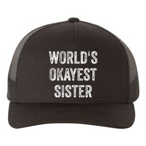 World's Okayest Sister Funny Sarcastic Sisterly Lovely Quote Yupoong Adult 5-Panel Trucker Hat