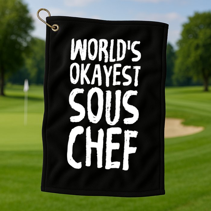 Worlds Okayest Sous Chef Funny Saying Tee For Unisex Cookin Gift Golf Towel