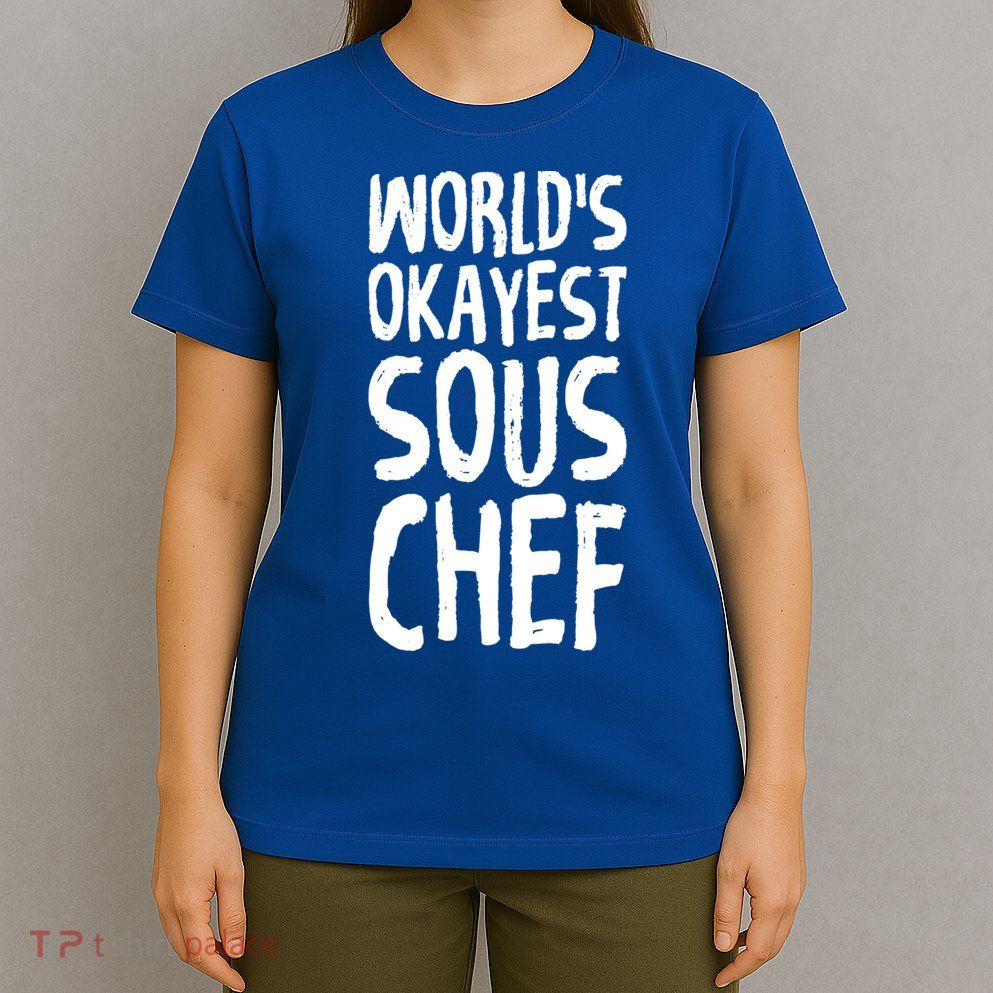 Worlds Okayest Sous Chef Funny Saying Tee For Unisex Cookin Gift T-Shirt