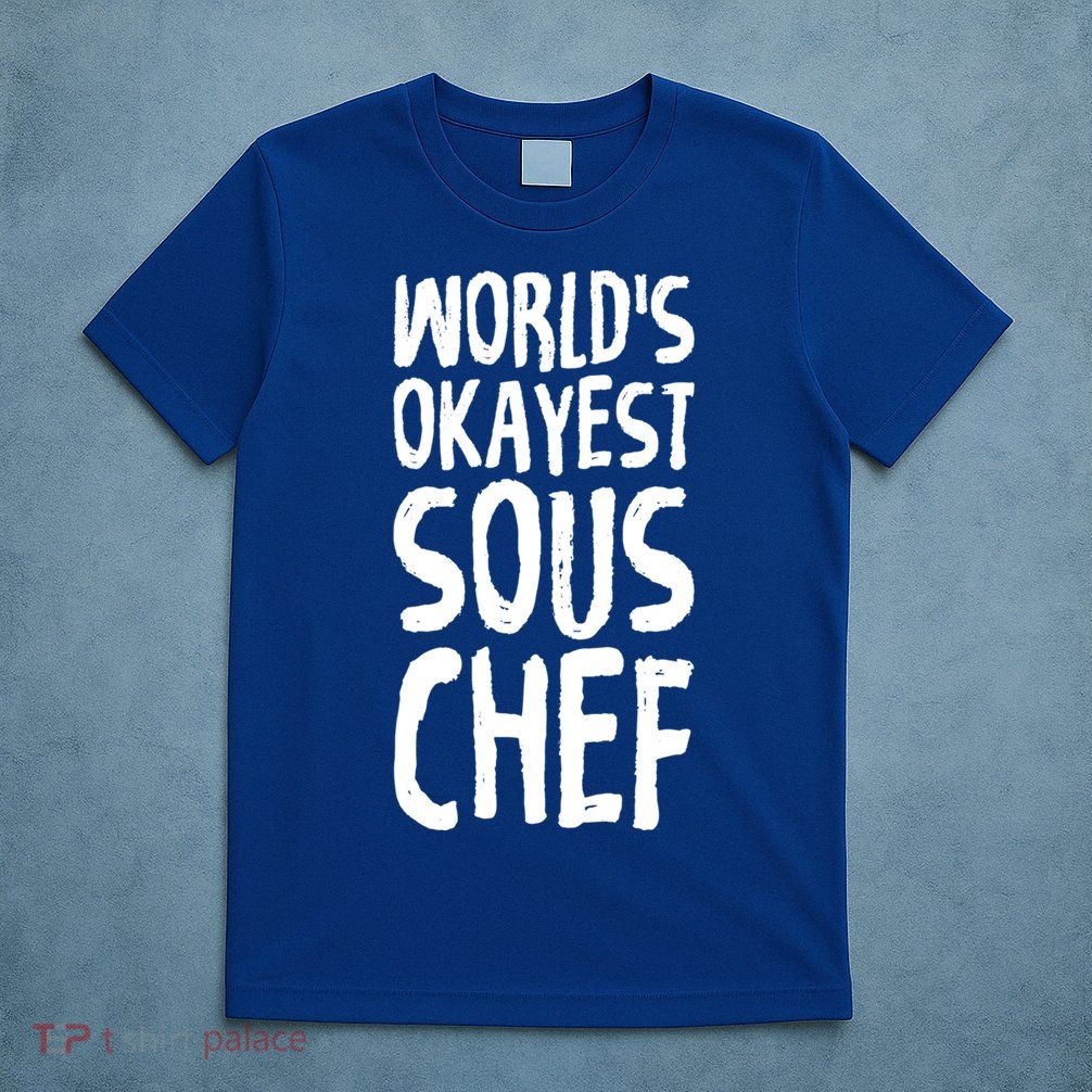 Worlds Okayest Sous Chef Funny Saying Tee For Unisex Cookin Gift T-Shirt