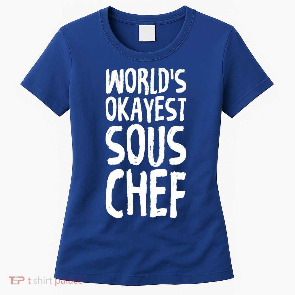 Worlds Okayest Sous Chef Funny Saying Tee For Unisex Cookin Gift Womens T-Shirt