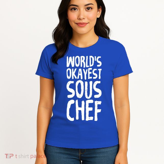 Worlds Okayest Sous Chef Funny Saying Tee For Unisex Cookin Gift Womens T-Shirt