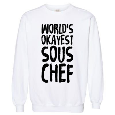Worlds Okayest Sous Chef Funny Saying Tee For Unisex Cookin Gift Garment-Dyed Sweatshirt