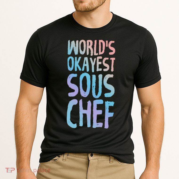 Worlds Okayest Sous Chef Funny Saying Tee For Unisex Cookin Funny Gift Performance Shirt