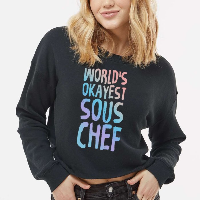 Worlds Okayest Sous Chef Funny Saying Tee For Unisex Cookin Funny Gift Cropped Pullover Crew