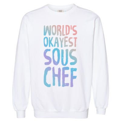 Worlds Okayest Sous Chef Funny Saying Tee For Unisex Cookin Funny Gift Garment-Dyed Sweatshirt
