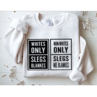 Whites Only Slegs Blankes Nonwhites Only Slegs Nie Blankes Sweatshirt