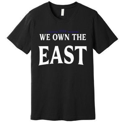 We Own The East 2024 Premium T-Shirt