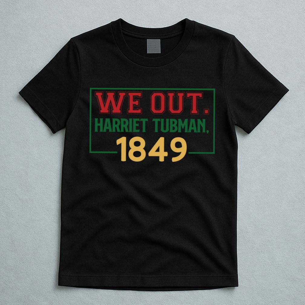 We Out.harriet Tubman,1849 Black History Month African American T-Shirt