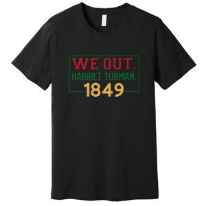 We Out.harriet Tubman,1849 Black History Month African American Premium T-Shirt