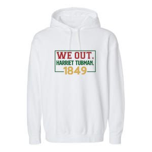 We Out.harriet Tubman,1849 Black History Month African American Garment-Dyed Fleece Hoodie