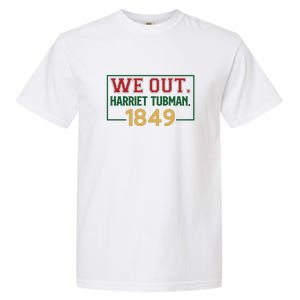 We Out.harriet Tubman,1849 Black History Month African American Garment-Dyed Heavyweight T-Shirt