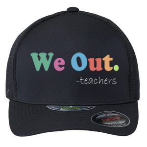 We Out Teachers End Of School Year Happy Last Day Of School Flexfit Unipanel Trucker Cap