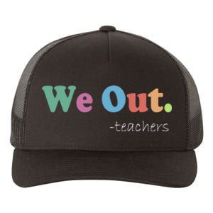 We Out Teachers End Of School Year Happy Last Day Of School Yupoong Adult 5-Panel Trucker Hat