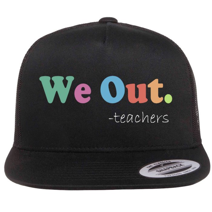 We Out Teachers End Of School Year Happy Last Day Of School Flat Bill Trucker Hat