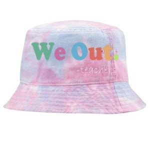 We Out Teachers End Of School Year Happy Last Day Of School Tie-Dyed Bucket Hat