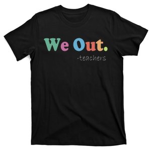 We Out Teachers End Of School Year Happy Last Day Of School T-Shirt