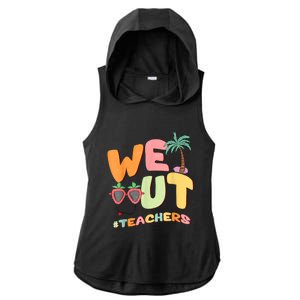 We Out Teachers End Of School Year Happy Last Day Of School Ladies PosiCharge Tri-Blend Wicking Draft Hoodie Tank