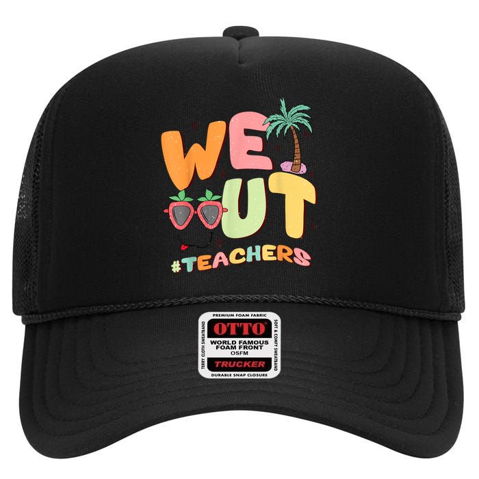 We Out Teachers End Of School Year Happy Last Day Of School High Crown Mesh Back Trucker Hat