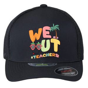 We Out Teachers End Of School Year Happy Last Day Of School Flexfit Unipanel Trucker Cap