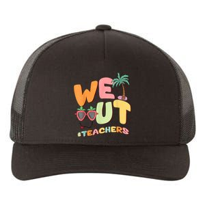 We Out Teachers End Of School Year Happy Last Day Of School Yupoong Adult 5-Panel Trucker Hat